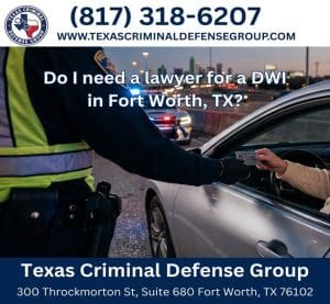 Do I Need a Lawyer for a DWI in Fort Worth, TX?