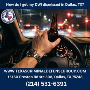 How do I get my DWI dismissed in Dallas, TX?