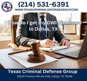 How do I get my DWI dismissed in Dallas, TX?