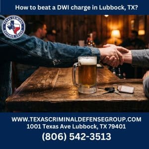 How to Beat a DWI Charge in Lubbock, TX