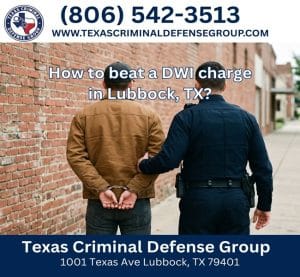 How to Beat a DWI Charge in Lubbock, TX