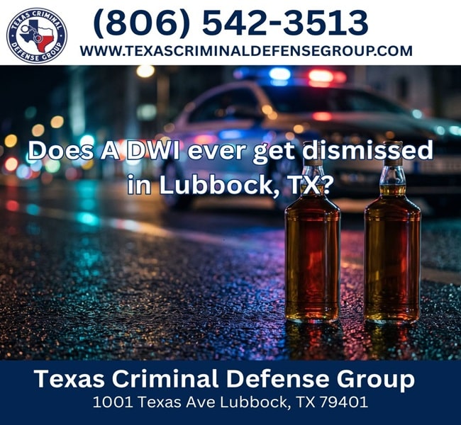 Does A DWI ever get dismissed in Lubbock, TX?