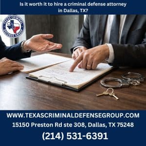 Is it worth it to hire a criminal defense attorney in Dallas, TX?