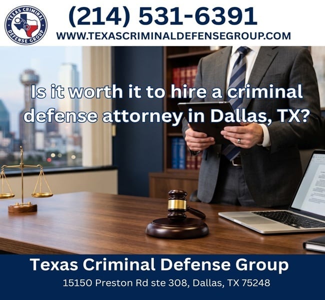 Is it worth it to hire a criminal defense attorney in Dallas, TX?
