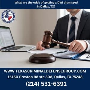 What are the odds of getting a DWI dismissed in Dallas, TX?