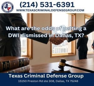 What are the odds of getting a DWI dismissed in Dallas, TX?