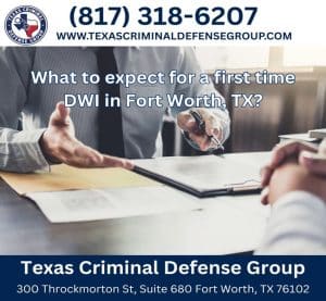 What to expect for a first time DWI in Fort Worth, TX?