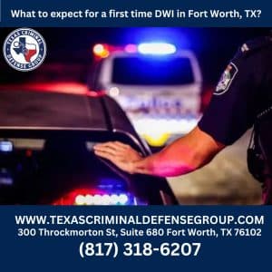 What to expect for a first time DWI in Fort Worth, TX?