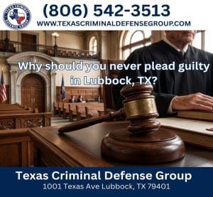 Why should you never plead guilty in Lubbock, TX?