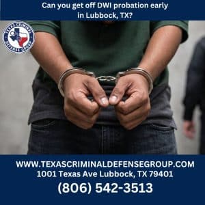 Can you get off DWI probation early in Lubbock, TX?